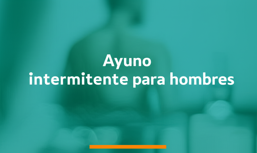 Ayuno intermitente para hombres: Guia practica basada en evidencia