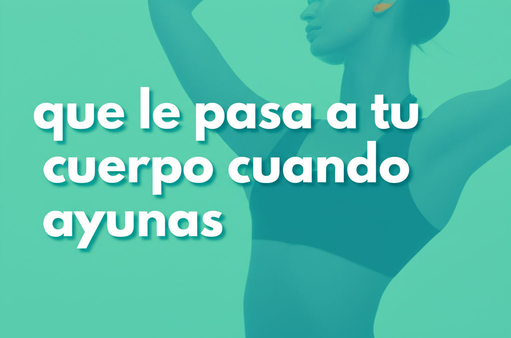 Que le pasa a tu cuerpo cuando ayunas: Que dice la ciencia y como aplicarlo